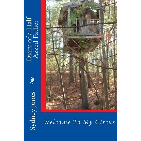 Diary of a Half Azzed Father: Welcome to My Circus Paperback