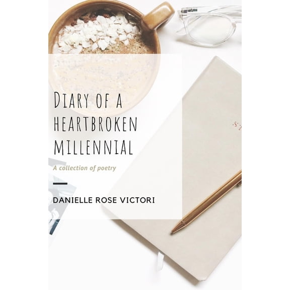 Diary of a Heartbroken Millennial (Paperback) by Danielle Rose Victori