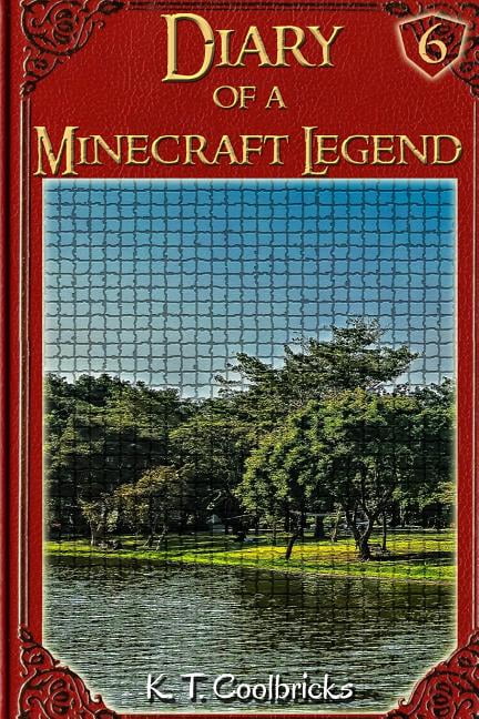 Diary of a Minecraft Legend - Chapters Diary of a Minecraft Legend: Book 6, Book 6, (Paperback)