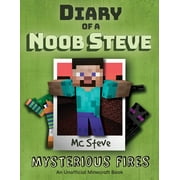 Diary of a Minecraft Noob Steve: Diary of a Minecraft Noob Steve: Book 1 - Mysterious Fires , Book 1, (Paperback)