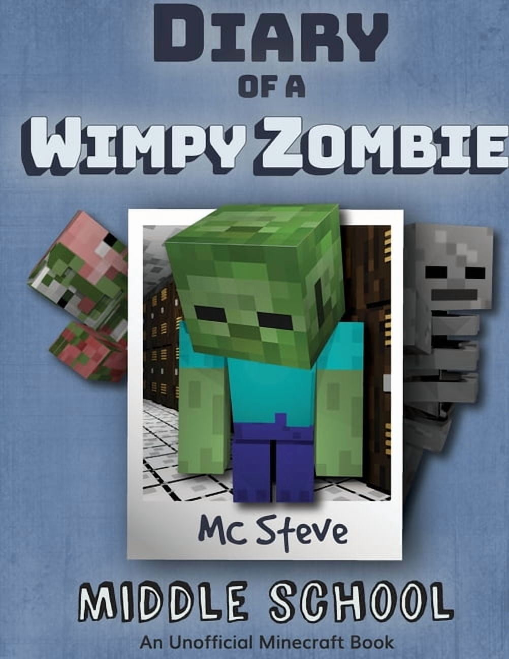 MC STEVE Diary of a Minecraft Wimpy Zombie Diary of a Minecraft Wimpy Zombie Book 1: Middle School (Unofficial Minecraft Series), Book 1, (Paperback)