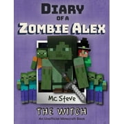 MC STEVE Diary of a Minecraft Zombie Alex: Diary of a Minecraft Zombie Alex: Book 1 - The Witch (Paperback)