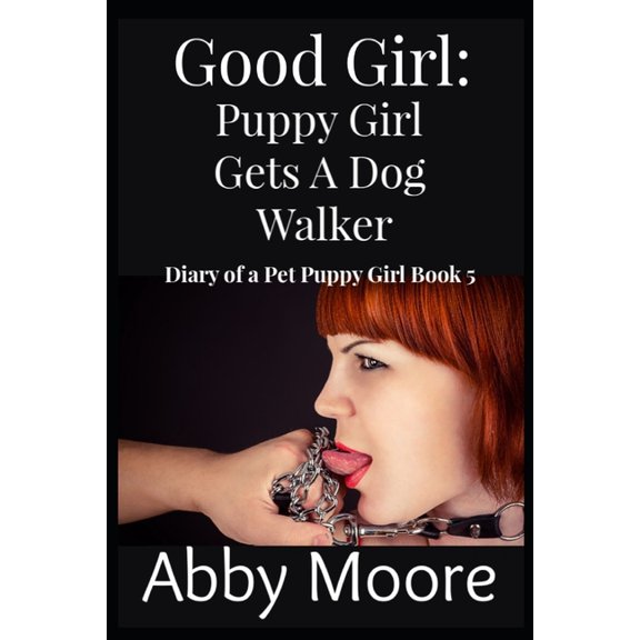 Diary of a Pet Puppy Girl: Good Girl : Puppy Girl Gets a Dog Walker #5 (Paperback)