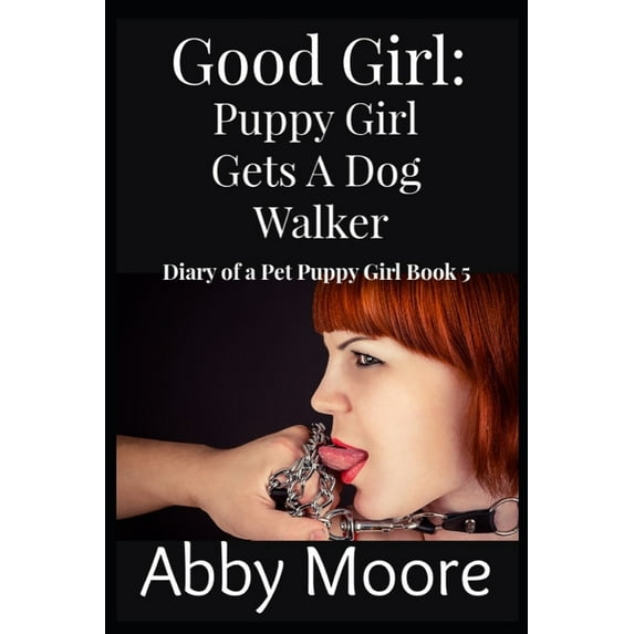 Diary of a Pet Puppy Girl: Good Girl : Puppy Girl Gets a Dog Walker #5 (Paperback)