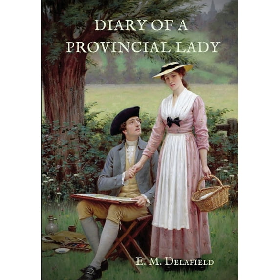 Diary of a Provincial Lady: A biography work by the Author of Thank Heaven Fasting, Faster! Faster!, The Way Things Are, (Paperback)