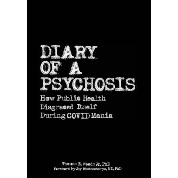 Diary of a Psychosis: How Public Health Disgraced Itself During COVID Mania, (Hardcover)