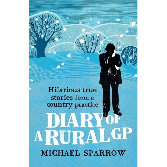 Diary of a Rural GP: Hilarious True Stories from a Country Practice, (Paperback)