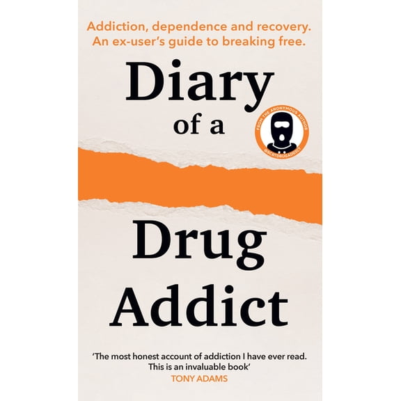 Diary of a Secret Drug Addict: Addiction, Dependence and Recovery. an Ex-User's Guide to Breaking Free., (Hardcover)
