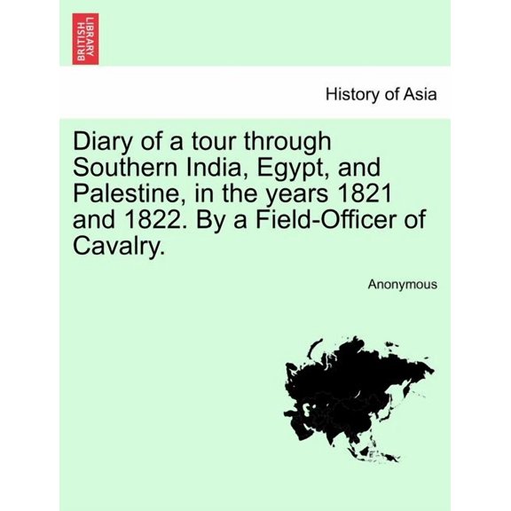 Diary of a Tour Through Southern India, Egypt, and Palestine, in the Years 1821 and 1822. By a Field-Officer of Cavalry. (Paperback)