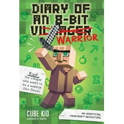 CUBE KID Diary of an 8-Bit Warrior Diary of an 8-Bit Warrior: An Unofficial Minecraft Adventure Volume 1, Book 1, (Paperback)