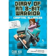 Diary of an 8-Bit Warrior Diary of an 8-Bit Warrior Crafting Alliances An Unofficial Minecraft Adventure Volume 3, Book 3, Paperback