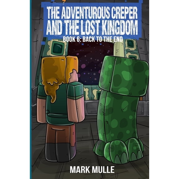 Diary of an Adventurous Creeper The Adventurous Creeper and the Lost Kingdom: Back to the End: (Book 6 of Diary of an Adventurous Creeper), (Paperback)