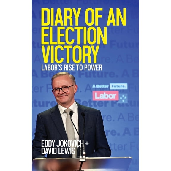 Diary of an Election Victory: Labor's rise to power, (Hardcover)