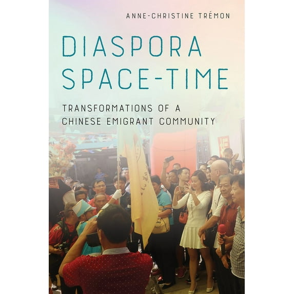 Diaspora Space-Time: Transformations of a Chinese Emigrant Community, (Paperback)