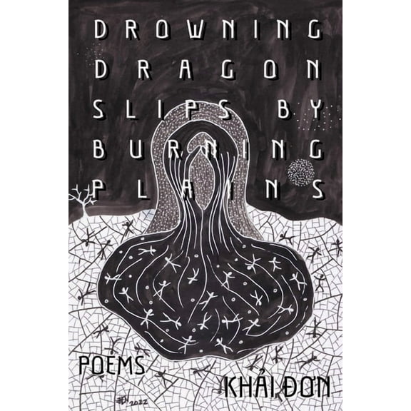 Diasporic Vietnamese Artists Network Drowning Dragon Slips by Burning Plains: Poems, (Hardcover)
