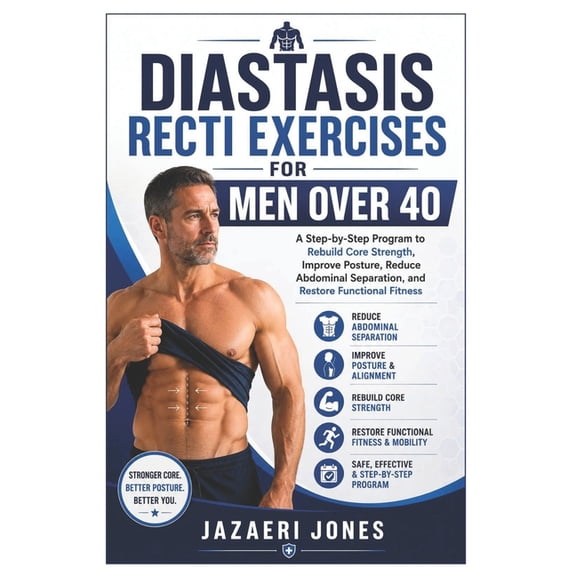 Diastasis Recti Exercises for Men Over 40: A Step-by-Step Program to Rebuild Core Strength, Improve Posture, Reduce Abdo, (Paperback)