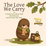 Dibby and Pouf's Big Whys - Big Feelings The Love We Carry: A Gentle ...