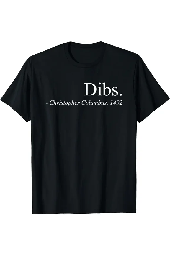 Dibs Columbus 1492 Funny America Discovery History Tee Unisex T-Shirt up to Size 5XL