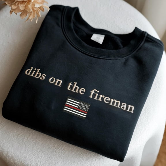 Dibs On The Fireman Embroidered Sweatshirt, Firefighter Wife Gift