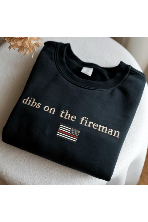 Dibs On The Fireman Embroidered Sweatshirt, Firefighter Wife Gift