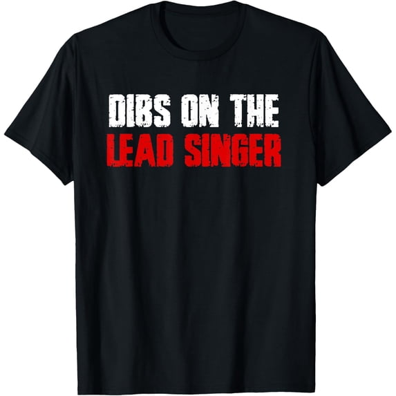 Dibs On The Lead Singer - Groupie Girlfriend Boyfriend Music T-Shirt
