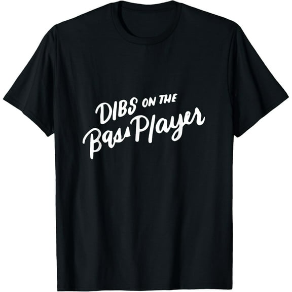 Dibs on the Bass Player, Music Fan, Funny Wife Gifts Funny Creative Graphic T-Shirt