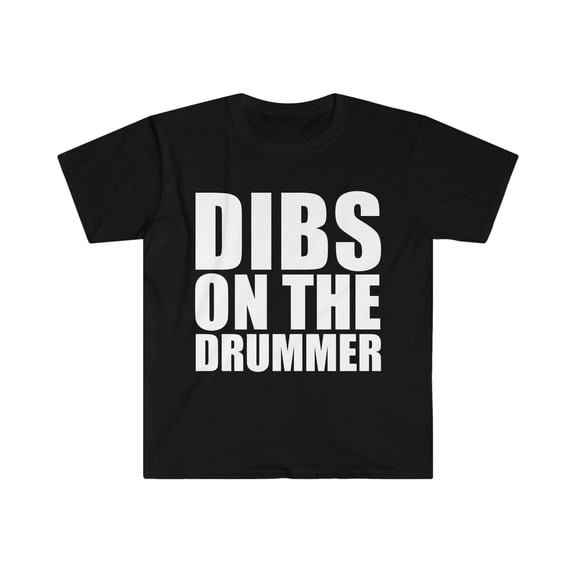 Dibs on the Drummer Unisex T-shirt S-3XL I prefer the Drummer Girlfriend