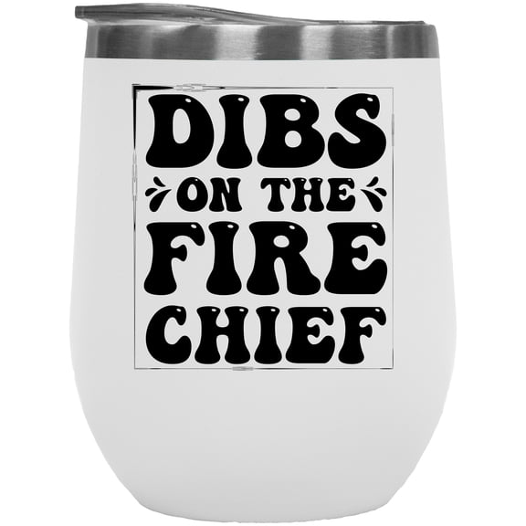 Dibs on the Fire Chief, Fireman or Firefighter, White 12oz Wine Tumbler