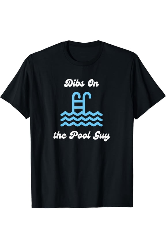 Dibs on the Pool Guy Cute for Wife Girlfriend Swimming Pool T-ShirtMen's and women's gift, black and white T-shirt, size: Extra large S-4XL