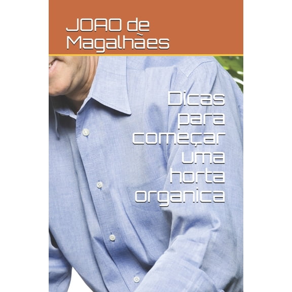 Dicas para comear uma horta organica: Jardim organico (Paperback)