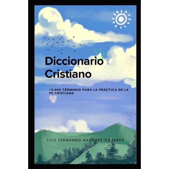 Diccionario Cristiano +2,000 Trminos para la Fe Cristiana: Una gua completa y accesible para entender y profundizar en, (Paperback)