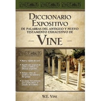 Diccionario Expositivo de Palabras del Antiguo Y Nuevo Testamento Exhaustivo de Vine, (Hardcover)