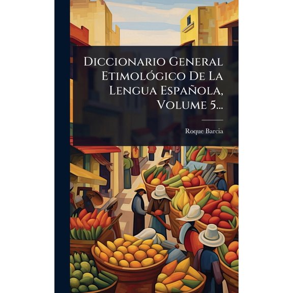 Diccionario General Etimol3gico De La Lengua Espaola, Volume 5..., (Hardcover)
