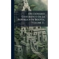 thumbnail image 1 of Diccionario GeogrÃ fico De La RepÃÂ°blica De Bolivia, Volume 2..., (Hardcover), 1 of 1