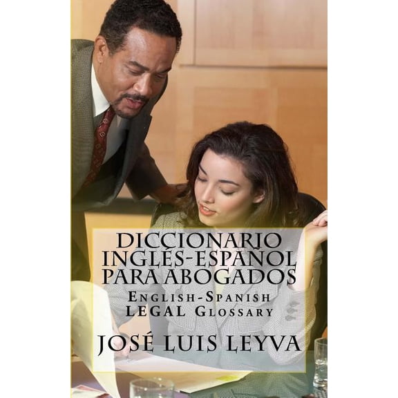 Diccionario Ingls-Espaol Para Abogados: English-Spanish Legal Glossary (Paperback) by Jose Luis Leyva