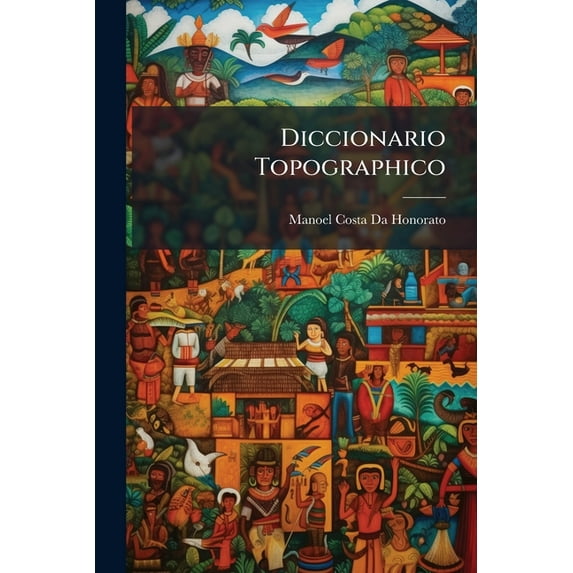 Diccionario Topographico : Estatistico E Historico Da Provincia de Pernambuco