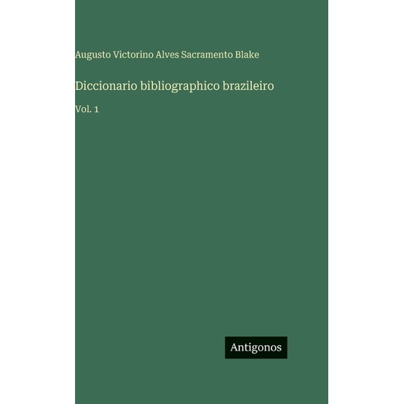 Diccionario bibliographico brazileiro: Vol. 1, (Hardcover)