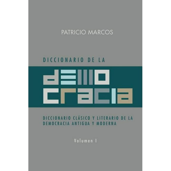 Diccionario de La Democracia: Diccionario Clasico y Literario de La Democracia Antigua y Moderna (Paperback)