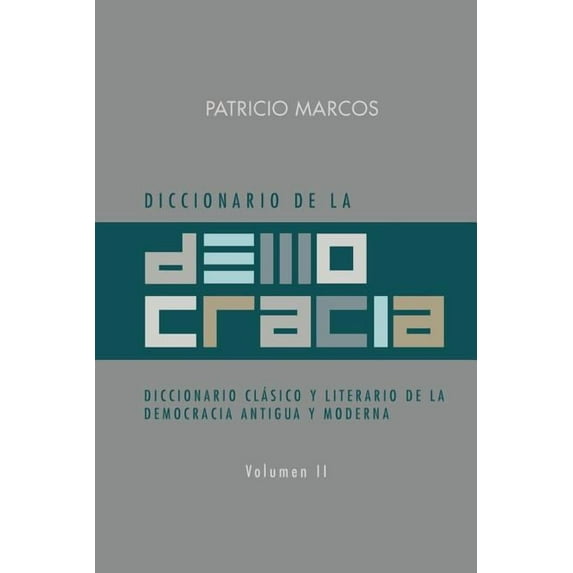 Diccionario de la Democracia : Diccionario Clasico Y Literario De La Democracia Antigua Y Modernia