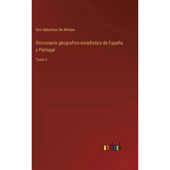 Diccionario geografico-estadistico de España y Portugal : Tomo 2 (Hardcover)