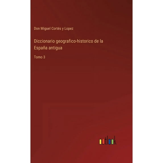 Diccionario geografico-historico de la España antigua: Tomo 3 (Hardcover)