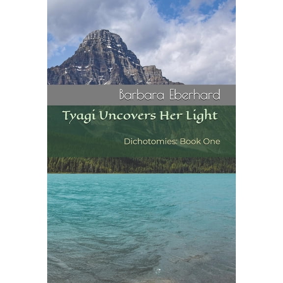 Dichotomies Tyagi Uncovers Her Light: Dichotomies: Book One, Book 1, (Paperback)