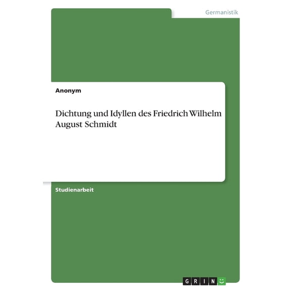 Dichtung und Idyllen des Friedrich Wilhelm August Schmidt (Paperback)