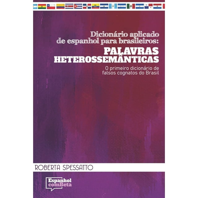 Dicionário aplicado de espanhol para brasileiros : Palavras Heterossemânticas: O primeiro dicionário de falsos cognatos do Brasil (Paperback)