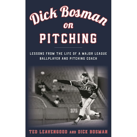 Dick Bosman on Pitching : Lessons from the Life of a Major League Ballplayer and Pitching Coach (Hardcover)