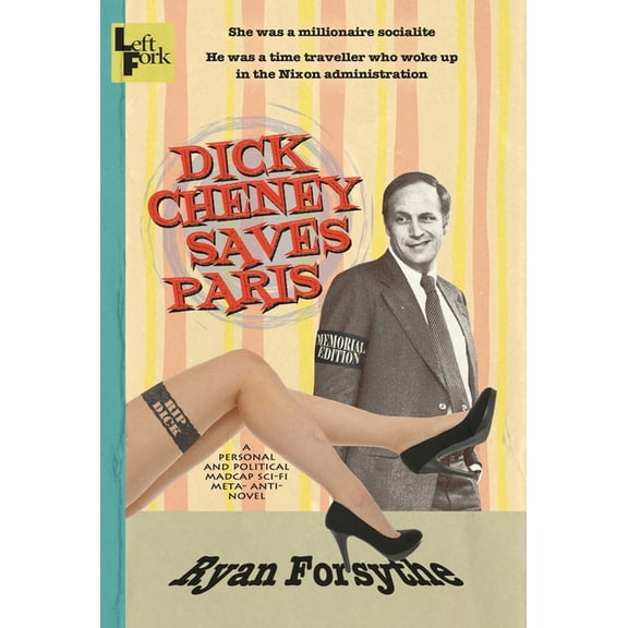 Dick Cheney Saves Paris: a personal and political madcap sci-fi meta- anti- novel, (Hardcover)