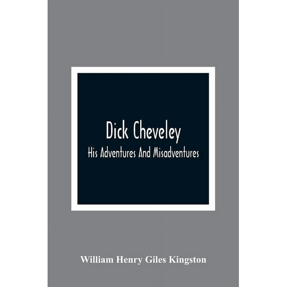 Dick Cheveley: His Adventures And Misadventures, (Paperback)