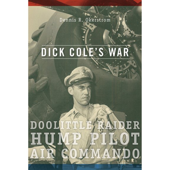 Pre-Owned Dick Cole's War: Doolittle Raider, Hump Pilot, Air Commando (Hardcover) 0826220665 9780826220660