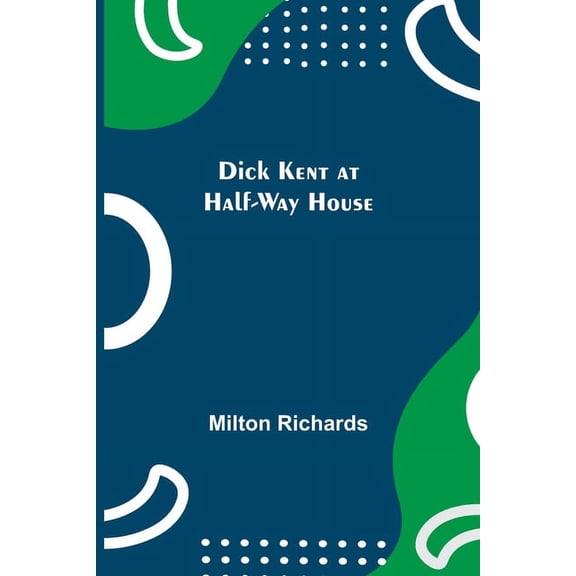 Dick Kent At Half-Way House, (Paperback)
