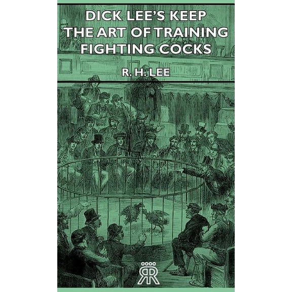 Dick Lee's Keep - The Art Of Training Fighting Cocks, (Hardcover)